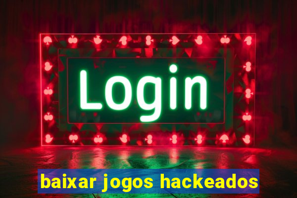 baixar jogos hackeados